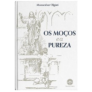 Os Moços e a Pureza - Mons. Francisco Olgiati (CAPA DURA)