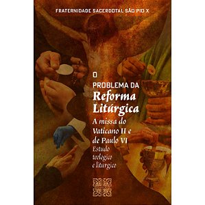 O Problema da Reforma Litúrgica - FSSPX (CAPA DURA)