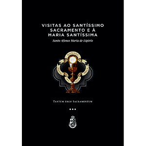 Visitas ao Santíssimo Sacramento - Santo Afonso de Ligório (CAPA DURA)