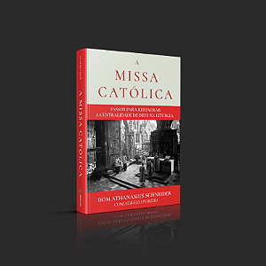 A Missa Católica - Dom Athanasius Schneider (CAPA DURA)