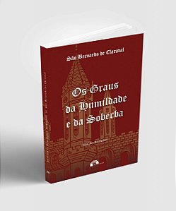 Os Graus da Humildade e da Soberba – São Bernardo De Claraval
