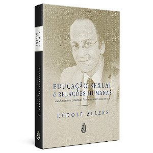 Educação Sexual e Relações Humanas - Rudolf Allers (Capa Dura)