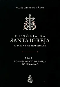 História da Santa Igreja - Tomo I - Padre A. Sáenz (CAPA DURA)