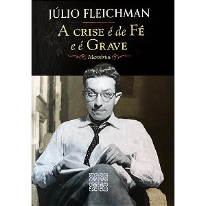A Crise é de Fé e é Grave - Júlio Fleichaman (CAPA DURA)