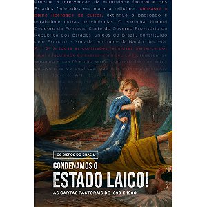 Condenamos o Estado Laico! - As Cartas Pastorais de 1890 e 1900