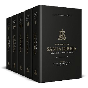História da Santa Igreja: a barca e as tempestades (5 tomos) - Padre Alfredo Sáenz, SJ