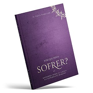 Por que devo sofrer? - Padre Francisco Remler