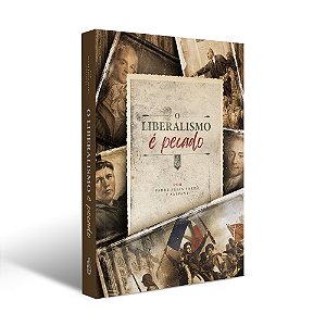 O Liberalismo é pecado - Pe Félix Sardà Y Salvany