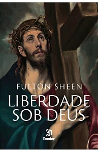 Liberdade Sob Deus - Fulton Sheen