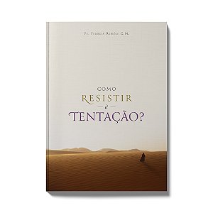 Como resistir à tentação - Padre Francisco Remler
