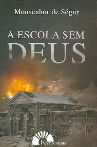 A Escola sem Deus - Monsenhor de Ségur