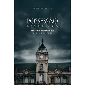 Possessão Demoníaca - Padre Paul Sutter