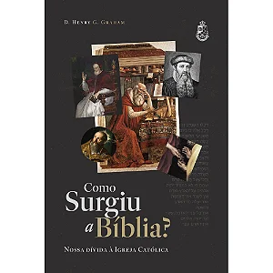 Como surgiu a Bíblia - Henry G. Graham