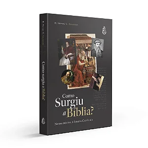 Como surgiu a Bíblia? - Henry G. Graham