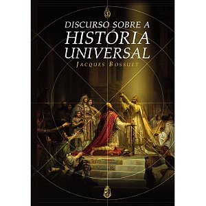 Discurso sobre a História Universal - Jacques Bossuet