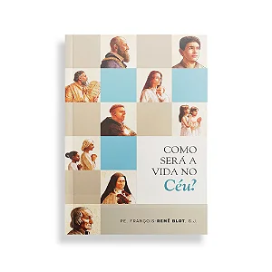 Como será a vida no céu - Padre François-René BLOT