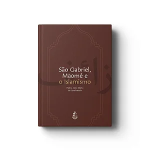 São Gabriel, Maomé e o Islamismo - Padre Julio Maria de Lombaerde