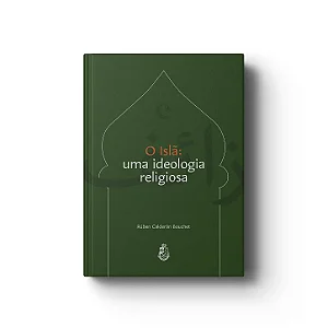 O Islã: uma ideologia religiosa - Rúben Calderón Bouchet