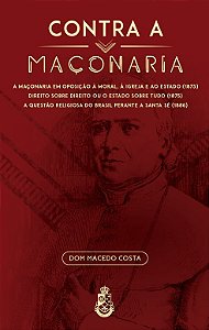Contra a Maçonaria - Dom Macedo Costa (CAPA DURA)