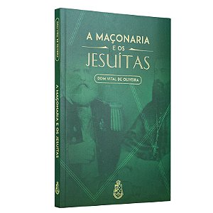Maçonaria e os Jesuítas - Dom Vital de Oliveira
