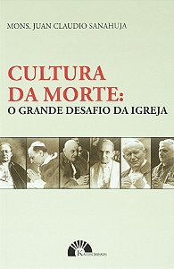 Cultura da morte: O grande desafio da Igreja - Mons. Sanahuja