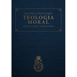 Teologia Moral - Prática dos Confessores (CAPA DURA LUXO)