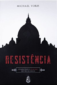 Resistência: combatendo o demônio dentro da Igreja - Michael Voris