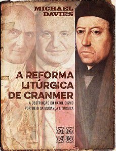 A Reforma Litúrgica de Cranmer - Michael Davies