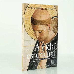 A Vida Espiritual Segundo São Tomás de Aquino - Mons. Marcel Lefebvre