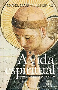A Vida Espiritual Segundo São Tomás de Aquino - Mons. Marcel Lefebvre