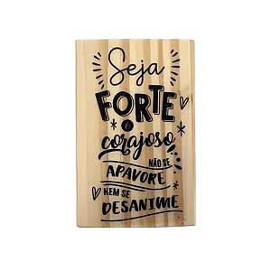 Carimbo de Madeira Artesanal - Seja forte e corajoso não se apavore nem se desanime - Cod.AF-871 - 1 unidade - Rizzo