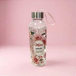 Garrafa Transparente com Alça - Flores Rosa - Mãe Amor Eterno - 550ml - 1 unidade - Rizzo