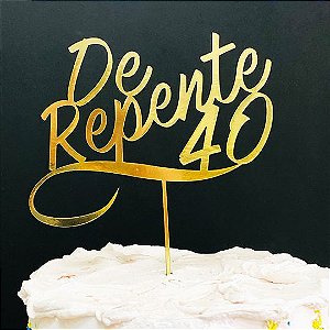 Topo de Bolo De Repente 40 Metalizado Dourado Sonho Fino Rizzo Confeitaria