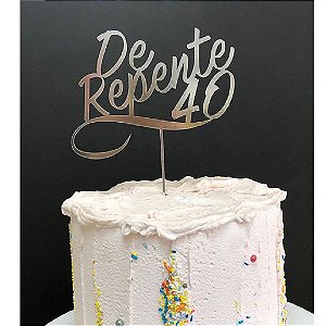 Topo de Bolo De Repente 40 Espelhado Prata Sonho Fino Rizzo Confeitaria