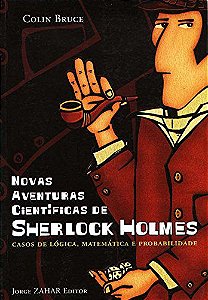 Novas Aventuras Científicas De Sherlock Holmes - Casos De Lógica, Matemática E Probabilidade