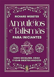 Livro Amuletos e Talismãs Para Iniciantes: Como Escolher, Criar e Usar Objetos Mágicos