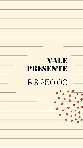 VALE PRESENTE R$ 250,00