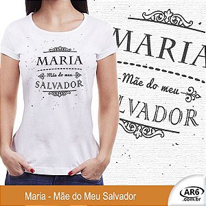 Camiseta Maria - Mãe do Meu Salvador