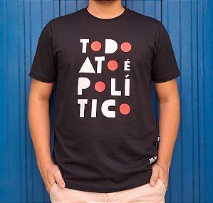 Camiseta Todo Ato é Político