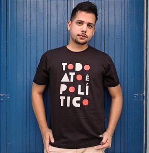 Camiseta Todo Ato é Político