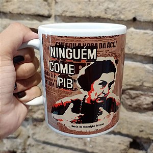 Caneca Ninguém Come PIB Conceição Tavares