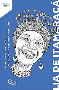 Livro LIA DE ITAMARACÁ: NAS RODAS DA CULTURA POPULAR    Michelle de Assumpção
