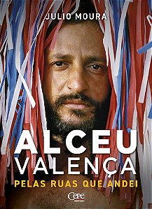 Livro PELAS RUAS QUE ANDEI: UMA BIOGRAFIA DE ALCEU VALENÇA    Julio Moura