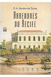 Livro Os Arredores do Recife - F. A. Pereira da Costa e Bruno A. Melo - CEPE