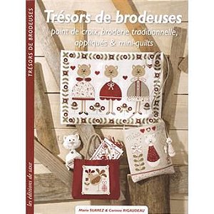 TRÉSORS DE BRODEUSES: POINT DE CROIX, BRODERIE TRADITIONNELLE, APPLIQUÉS & MINI-QUILTS