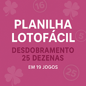 Planilha Lotofacil | Desdobramento 25 Dezenas em 19 Jogos