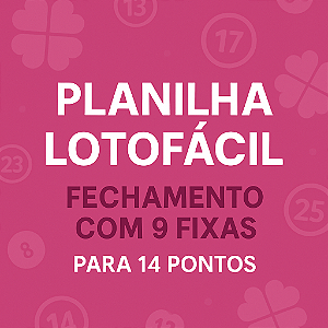 Planilha Lotofacil | Fechamento com 9 Fixas para 14 Pontos