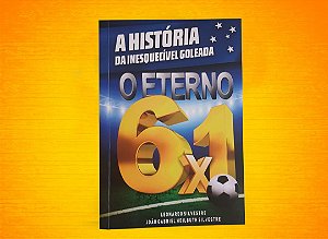 Livro - A história da inesquecível goleada. O ETERNO 6X1