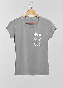 Blusa Hug Your Dog - Preta, cinza, branca ou azul