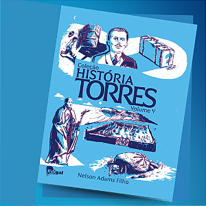 COLEÇÃO HISTÓRIA TORRES VOLUME V por Nelson Adams Filho